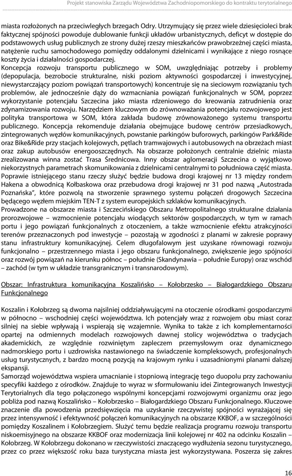 mieszkańców prawobrzeżnej części miasta, natężenie ruchu samochodowego pomiędzy oddalonymi dzielnicami i wynikające z niego rosnące koszty życia i działalności gospodarczej.