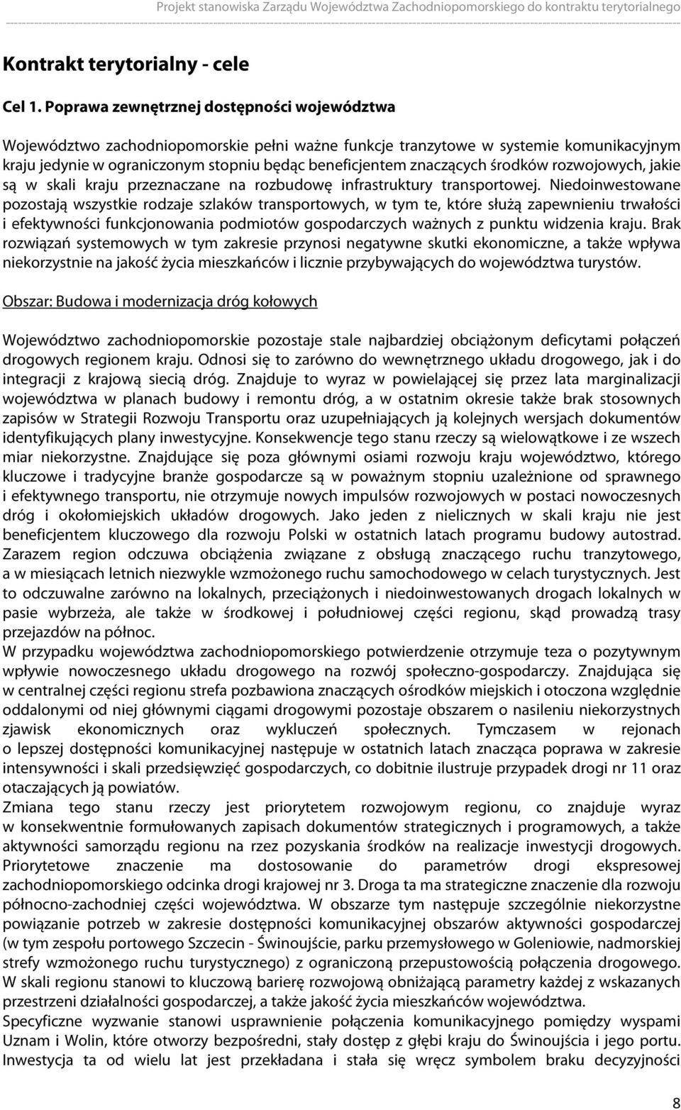 środków rozwojowych, jakie są w skali kraju przeznaczane na rozbudowę infrastruktury transportowej.