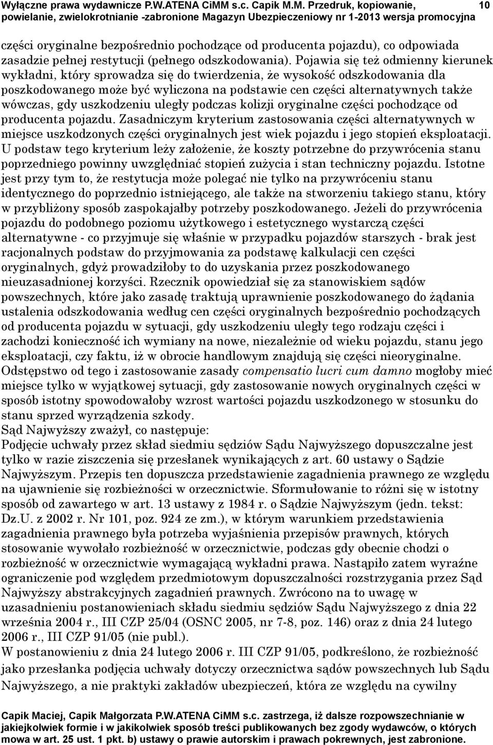 gdy uszkodzeniu uległy podczas kolizji oryginalne części pochodzące od producenta pojazdu.