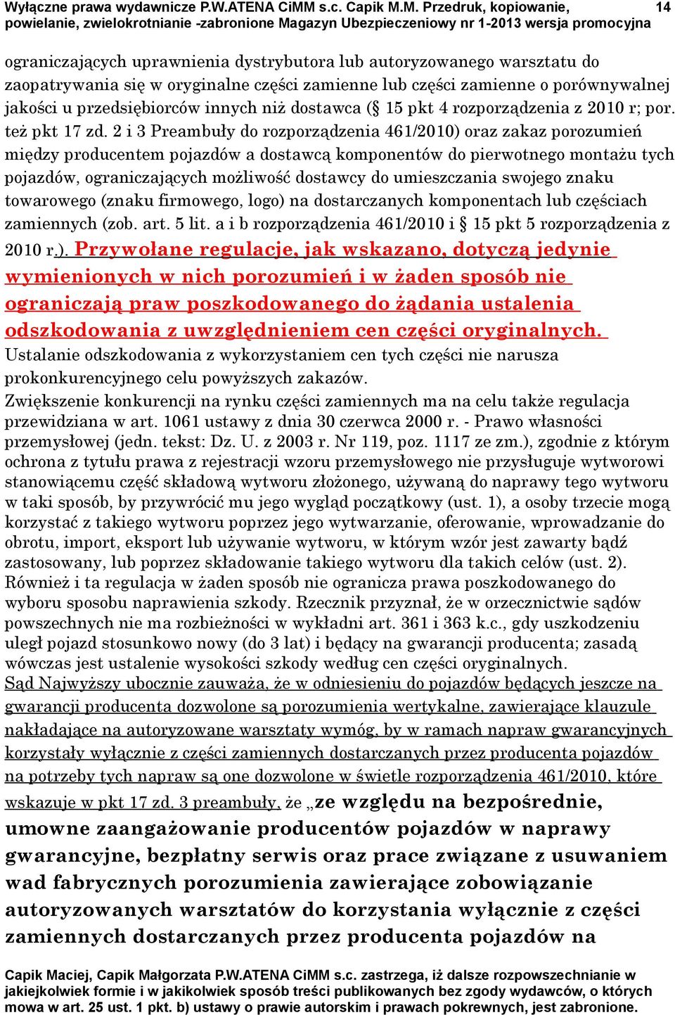 M. Przedruk, kopiowanie, 14 ograniczających uprawnienia dystrybutora lub autoryzowanego warsztatu do zaopatrywania się w oryginalne części zamienne lub części zamienne o porównywalnej jakości u