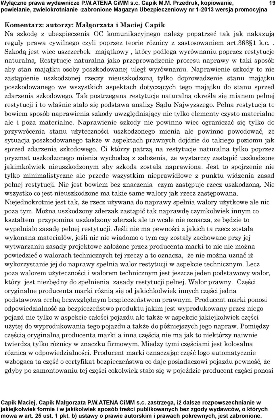 M. Przedruk, kopiowanie, 19 Komentarz: autorzy: Małgorzata i Maciej Capik Na szkodę z ubezpieczenia OC komunikacyjnego należy popatrzeć tak jak nakazują reguły prawa cywilnego czyli poprzez teorie