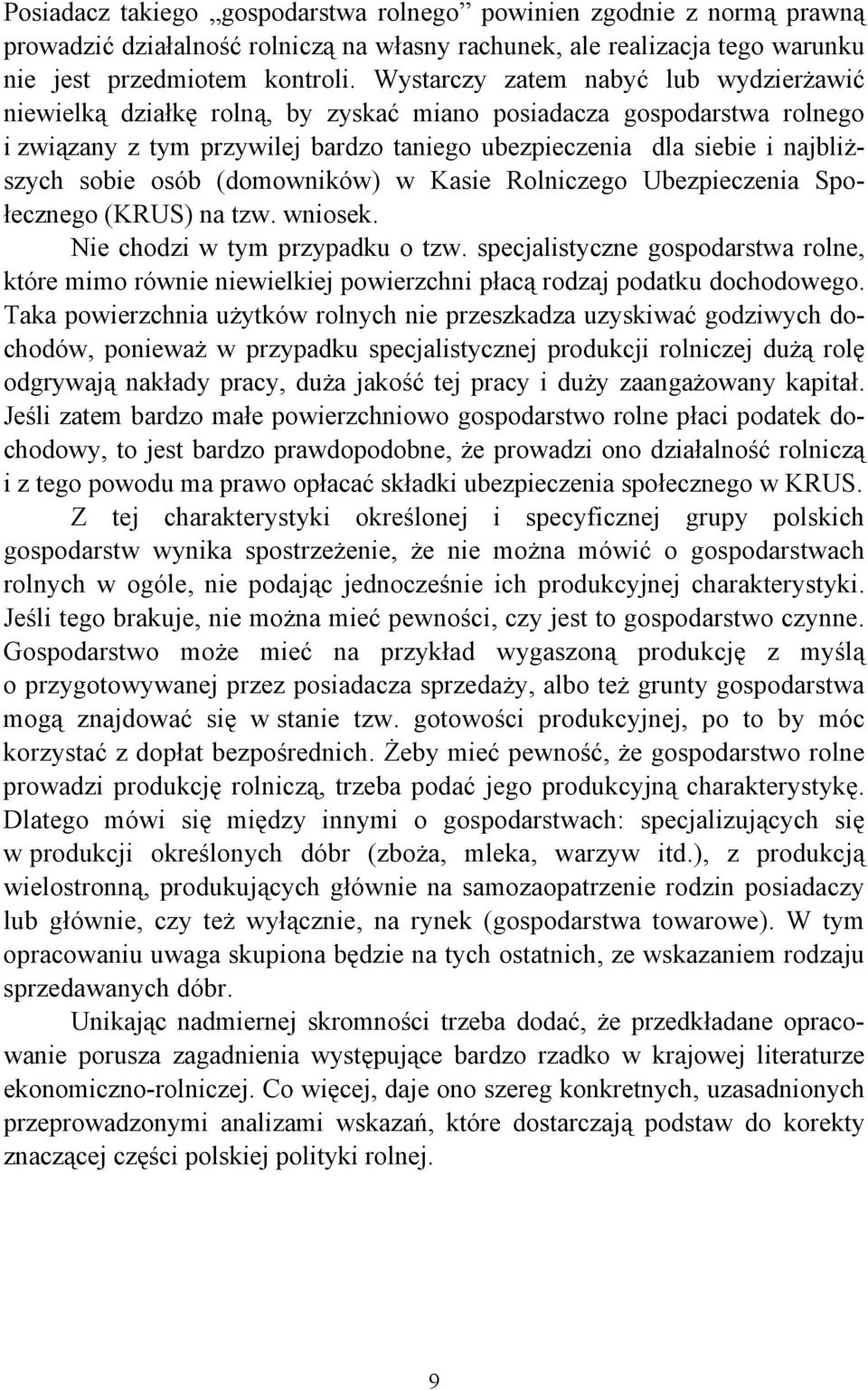 osób (domowników) w Kasie Rolniczego Ubezpieczenia Społecznego (KRUS) na tzw. wniosek. Nie chodzi w tym przypadku o tzw.