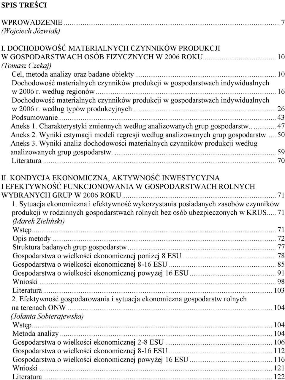 .. 16 Dochodowość materialnych czynników produkcji w gospodarstwach indywidualnych w 2006 r. według typów produkcyjnych... 26 Podsumowanie... 43 Aneks 1.