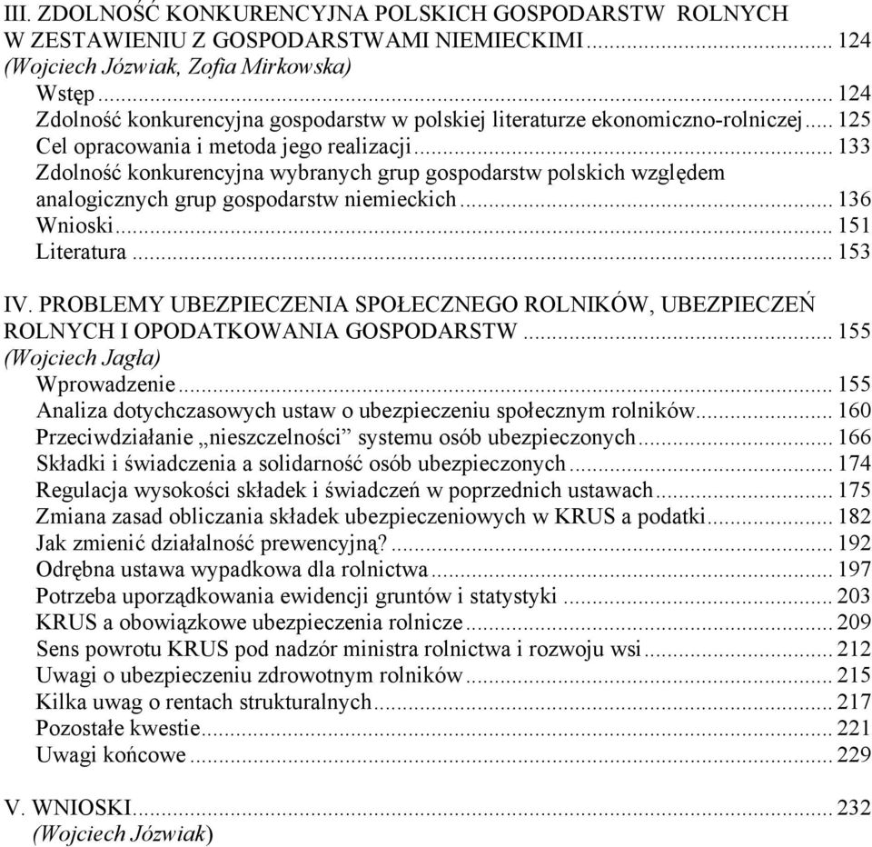 .. 133 Zdolność konkurencyjna wybranych grup gospodarstw polskich względem analogicznych grup gospodarstw niemieckich... 136 Wnioski... 151 Literatura... 153 IV.