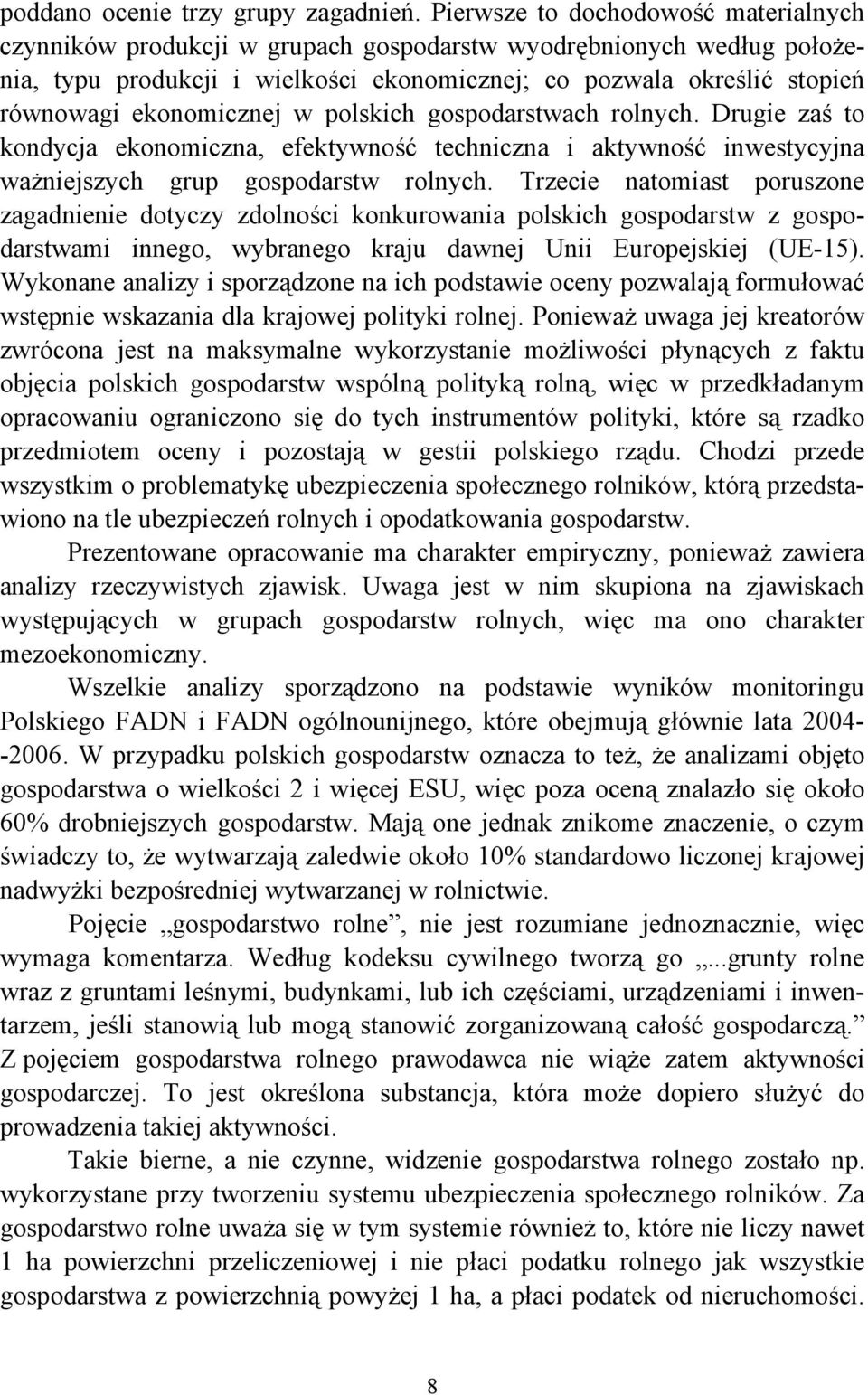 ekonomicznej w polskich gospodarstwach rolnych. Drugie zaś to kondycja ekonomiczna, efektywność techniczna i aktywność inwestycyjna ważniejszych grup gospodarstw rolnych.