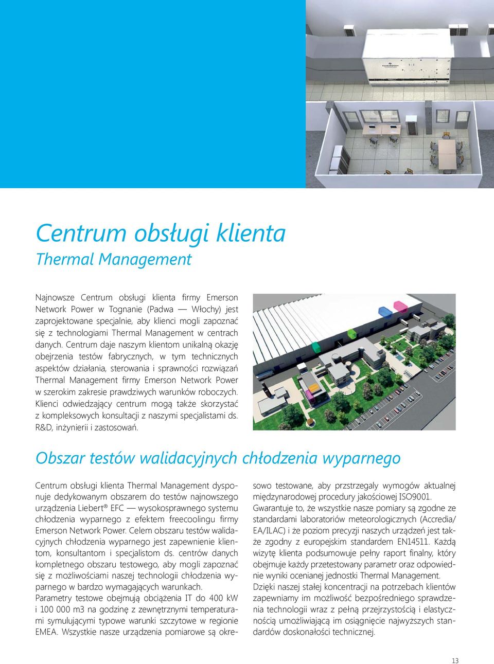 Centrum daje naszym klientom unikalną okazję obejrzenia testów fabrycznych, w tym technicznych aspektów działania, sterowania i sprawności rozwiązań Thermal Management firmy Emerson Network Power w
