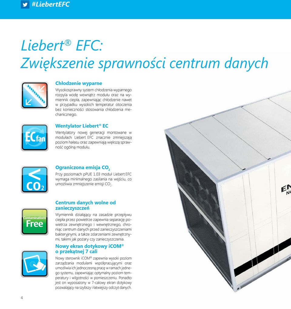 Wentylator Liebert EC Wentylatory nowej generacji montowane w modułach Liebert EFC znacznie zmniejszają poziom hałasu oraz zapewniają większą sprawność ogólną modułu.