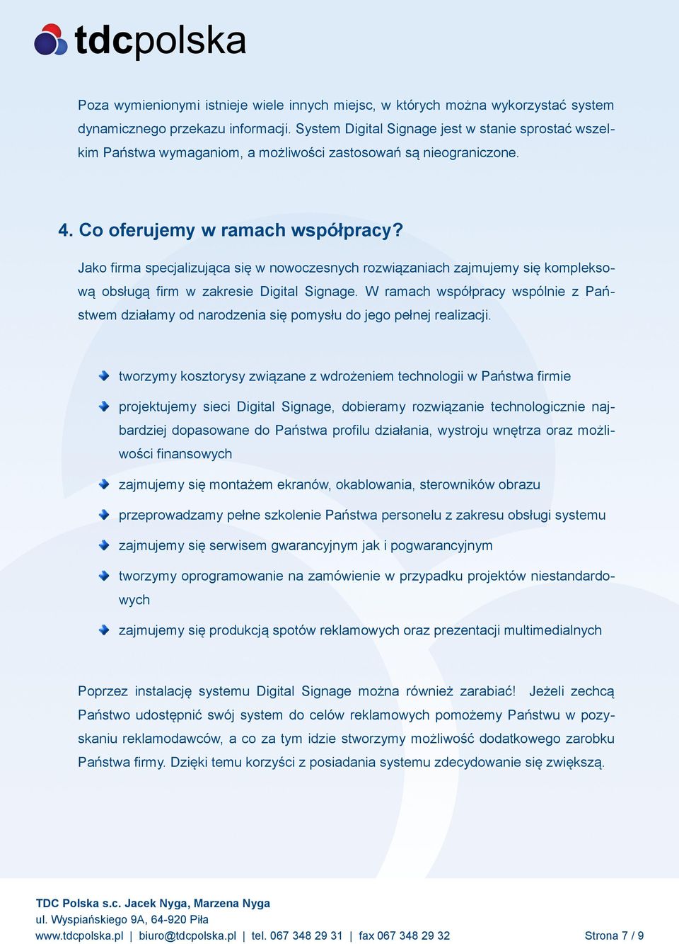 Jako firma specjalizująca się w nowoczesnych rozwiązaniach zajmujemy się kompleksową obsługą firm w zakresie Digital Signage.