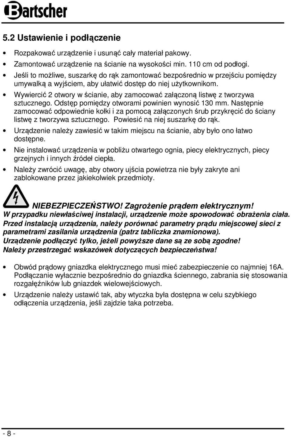 Wywiercić 2 otwory w ścianie, aby zamocować załączoną listwę z tworzywa sztucznego. Odstęp pomiędzy otworami powinien wynosić 130 mm.