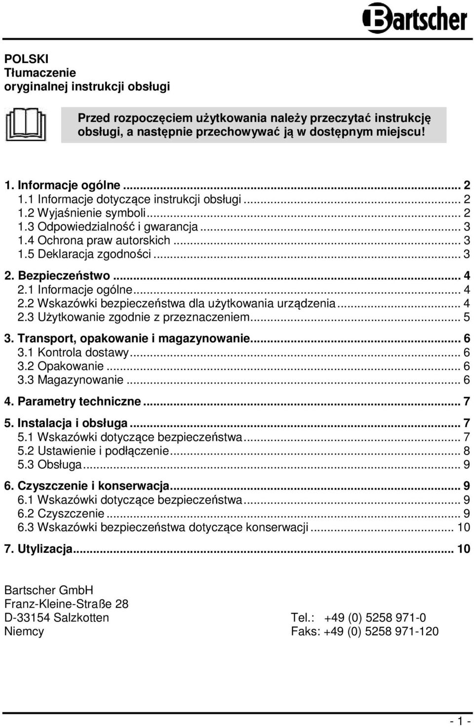 1 Informacje ogólne... 4 2.2 Wskazówki bezpieczeństwa dla użytkowania urządzenia... 4 2.3 Użytkowanie zgodnie z przeznaczeniem... 5 3. Transport, opakowanie i magazynowanie... 6 3.1 Kontrola dostawy.