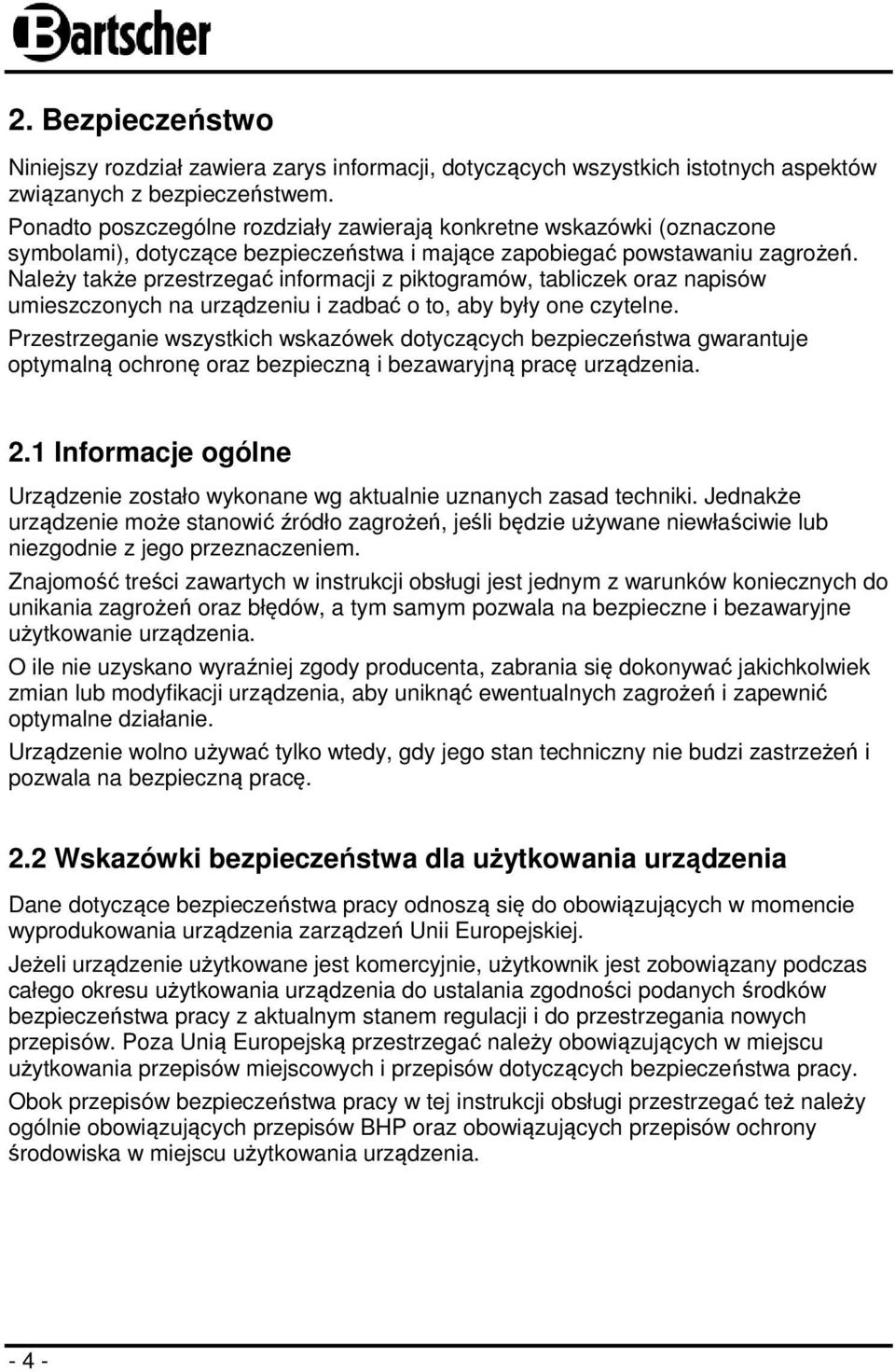 Należy także przestrzegać informacji z piktogramów, tabliczek oraz napisów umieszczonych na urządzeniu i zadbać o to, aby były one czytelne.