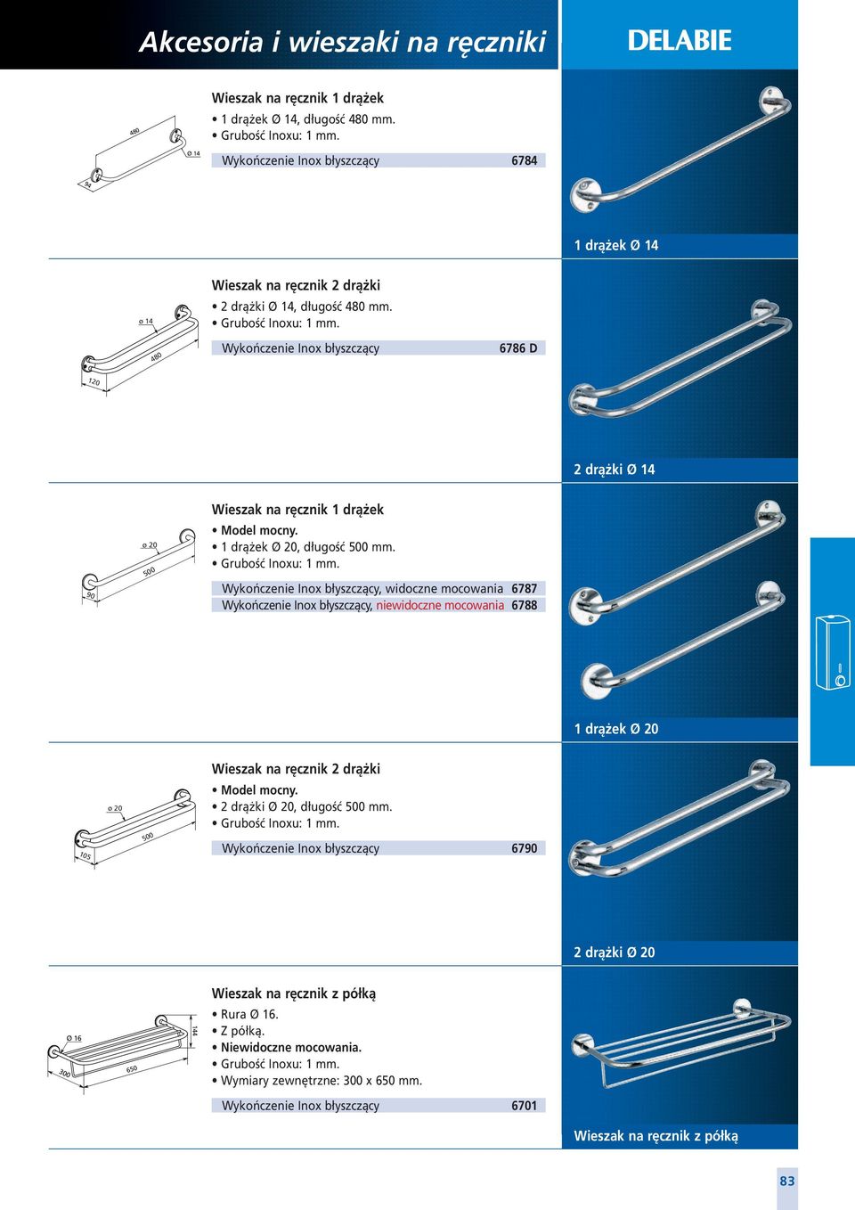 6786 D 120 2 drążki Ø 14 90 ø 20 500 Wieszak na ręcznik 1 drążek Model mocny. 1 drążek Ø 20, długość 500 mm. Grubość Inoxu: 1 mm.