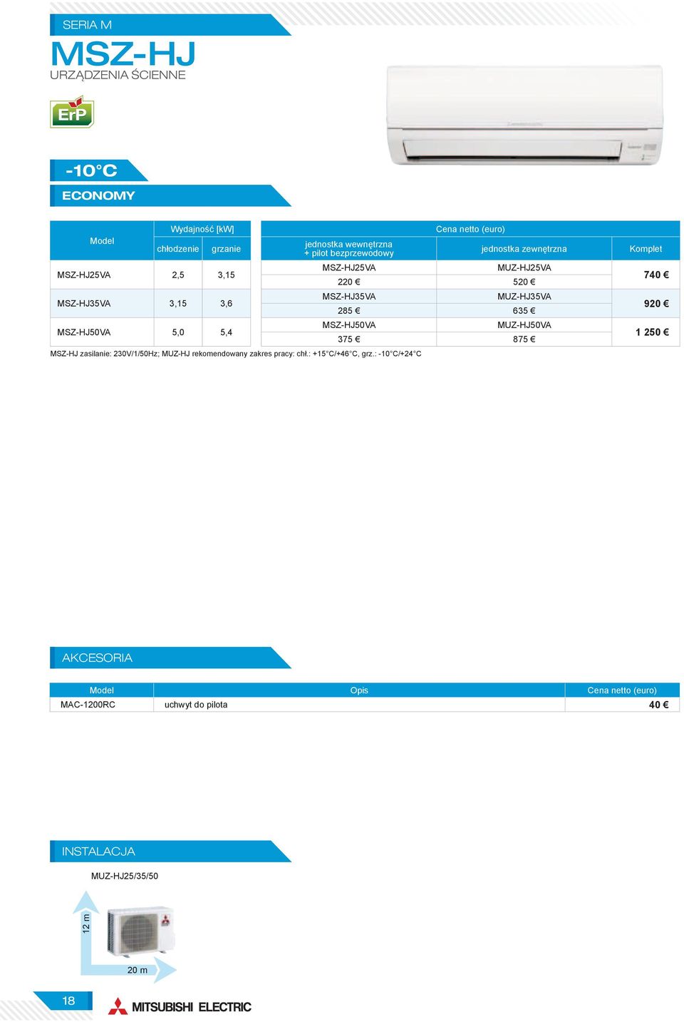 MUZ-HJ35VA 285 635 MSZ-HJ50VA MSZ-HJ zasilanie: 230V/1/50Hz; MUZ-HJ rekomendowany zakres pracy: chł.: +15 C/+46 C, grz.