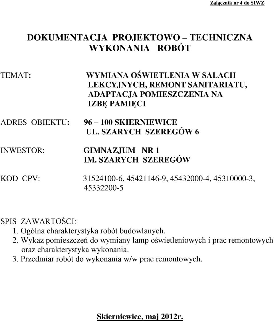 SZARYCH SZEREGÓW KOD CPV: 3154100-6, 4541146-9, 4543000-4, 45310000-3, 453300-5 SPIS ZAWARTOŚCI: 1. Ogólna charakterystyka robót budowlanych.