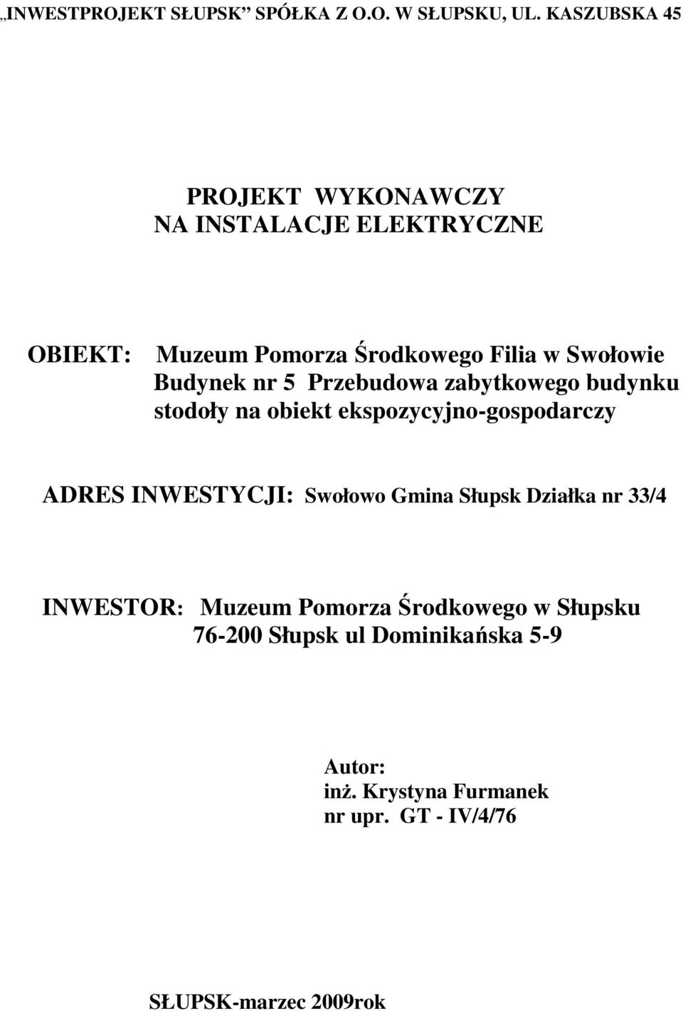 Budynek nr 5 Przebudowa zabytkowego budynku stodoły na obiekt ekspozycyjno-gospodarczy ADRES INWESTYCJI: Swołowo