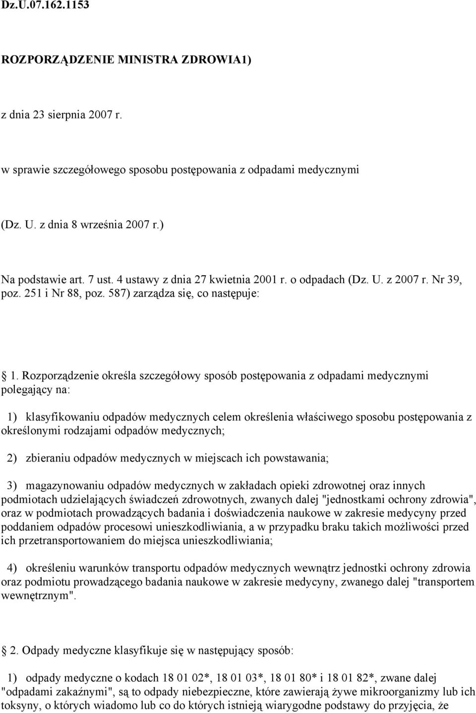 Rozporządzenie określa szczegółowy sposób postępowania z odpadami medycznymi polegający na: 1) klasyfikowaniu odpadów medycznych celem określenia właściwego sposobu postępowania z określonymi