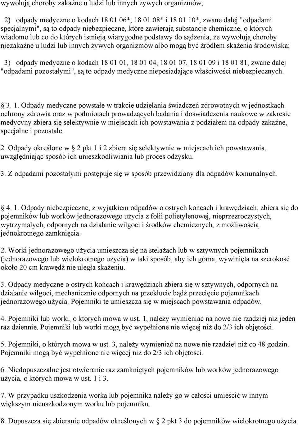 skażenia środowiska; 3) odpady medyczne o kodach 18 01 01, 18 01 04, 18 01 07, 18 01 09 i 18 01 81, zwane dalej "odpadami pozostałymi", są to odpady medyczne nieposiadające właściwości