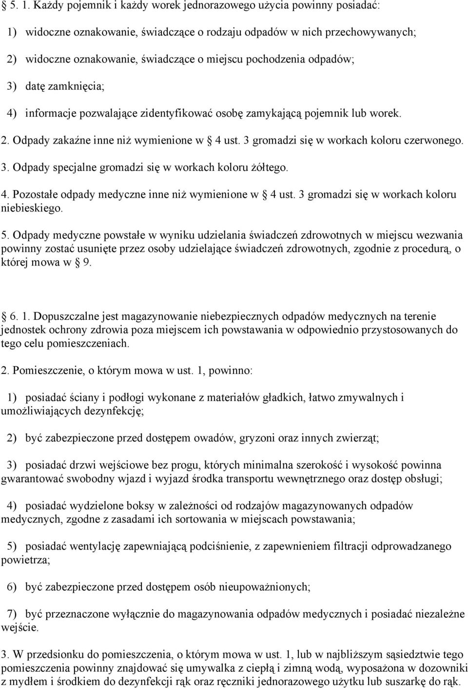 3 gromadzi się w workach koloru czerwonego. 3. Odpady specjalne gromadzi się w workach koloru żółtego. 4. Pozostałe odpady medyczne inne niż wymienione w 4 ust.