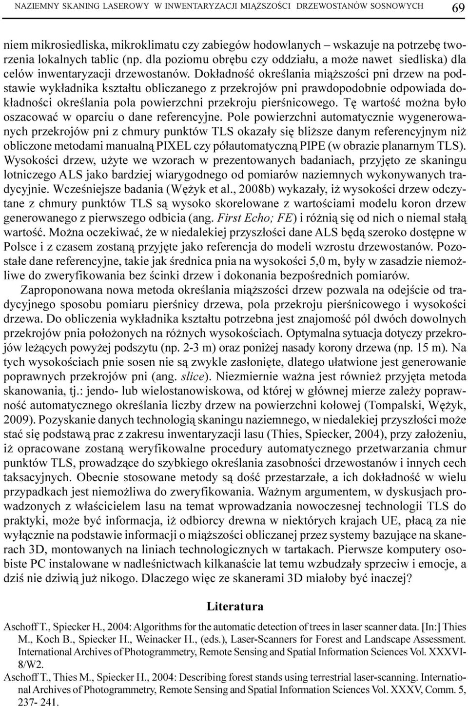Dok³adnoœæ okreœlania mi¹ szoœci pni drzew na podstawie wyk³adnika kszta³tu obliczanego z przekrojów pni prawdopodobnie odpowiada dok³adnoœci okreœlania pola powierzchni przekroju pierœnicowego.