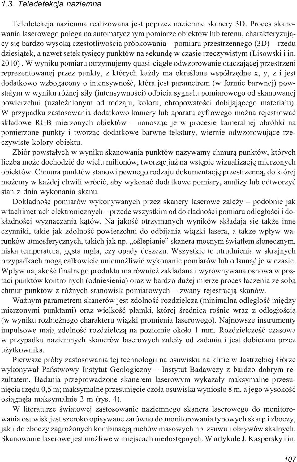 setek tysiêcy punktów na sekundê w czasie rzeczywistym (Lisowski i in. 2010).