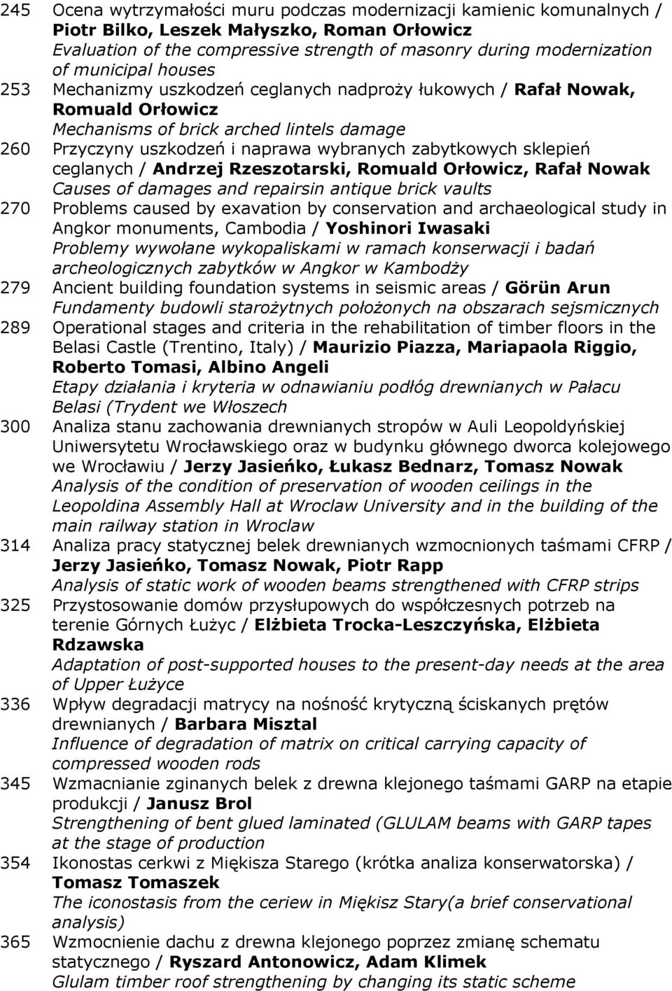 sklepień ceglanych / Andrzej Rzeszotarski, Romuald Orłowicz, Rafał Nowak Causes of damages and repairsin antique brick vaults 270 Problems caused by exavation by conservation and archaeological study