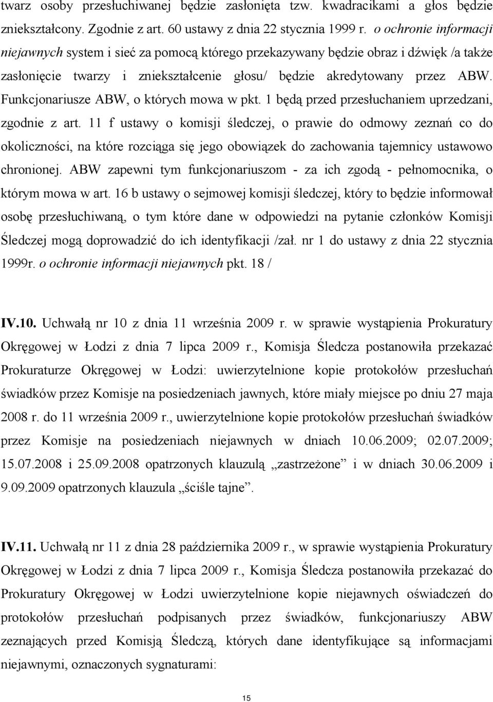 Funkcjonariusze ABW, o których mowa w pkt. 1 będą przed przesłuchaniem uprzedzani, zgodnie z art.