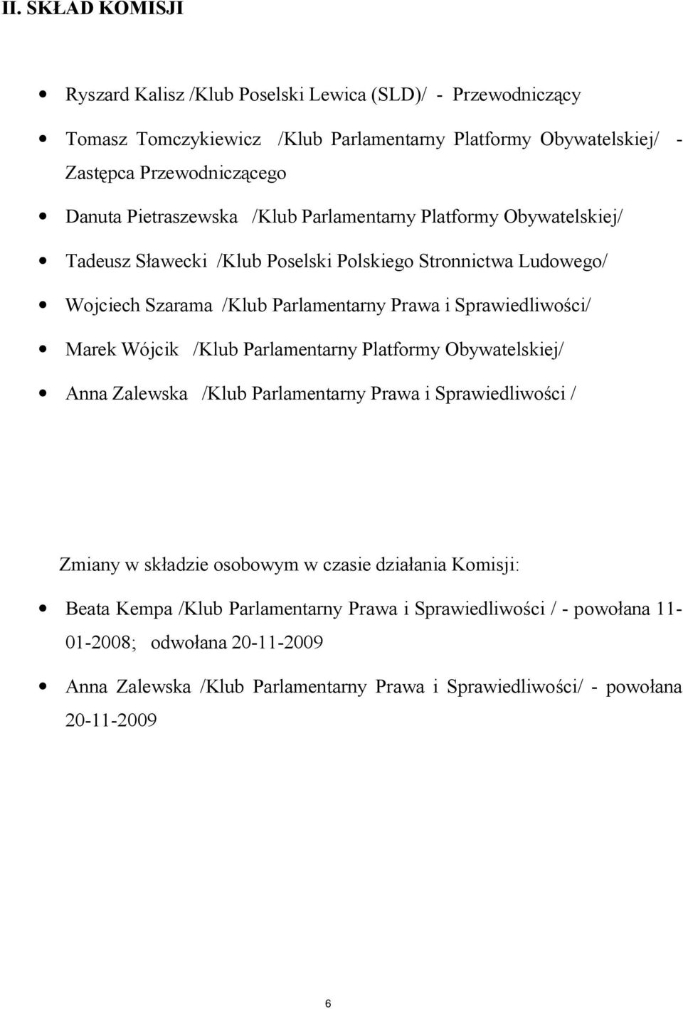 Sprawiedliwości/ Marek Wójcik /Klub Parlamentarny Platformy Obywatelskiej/ Anna Zalewska /Klub Parlamentarny Prawa i Sprawiedliwości / Zmiany w składzie osobowym w czasie działania
