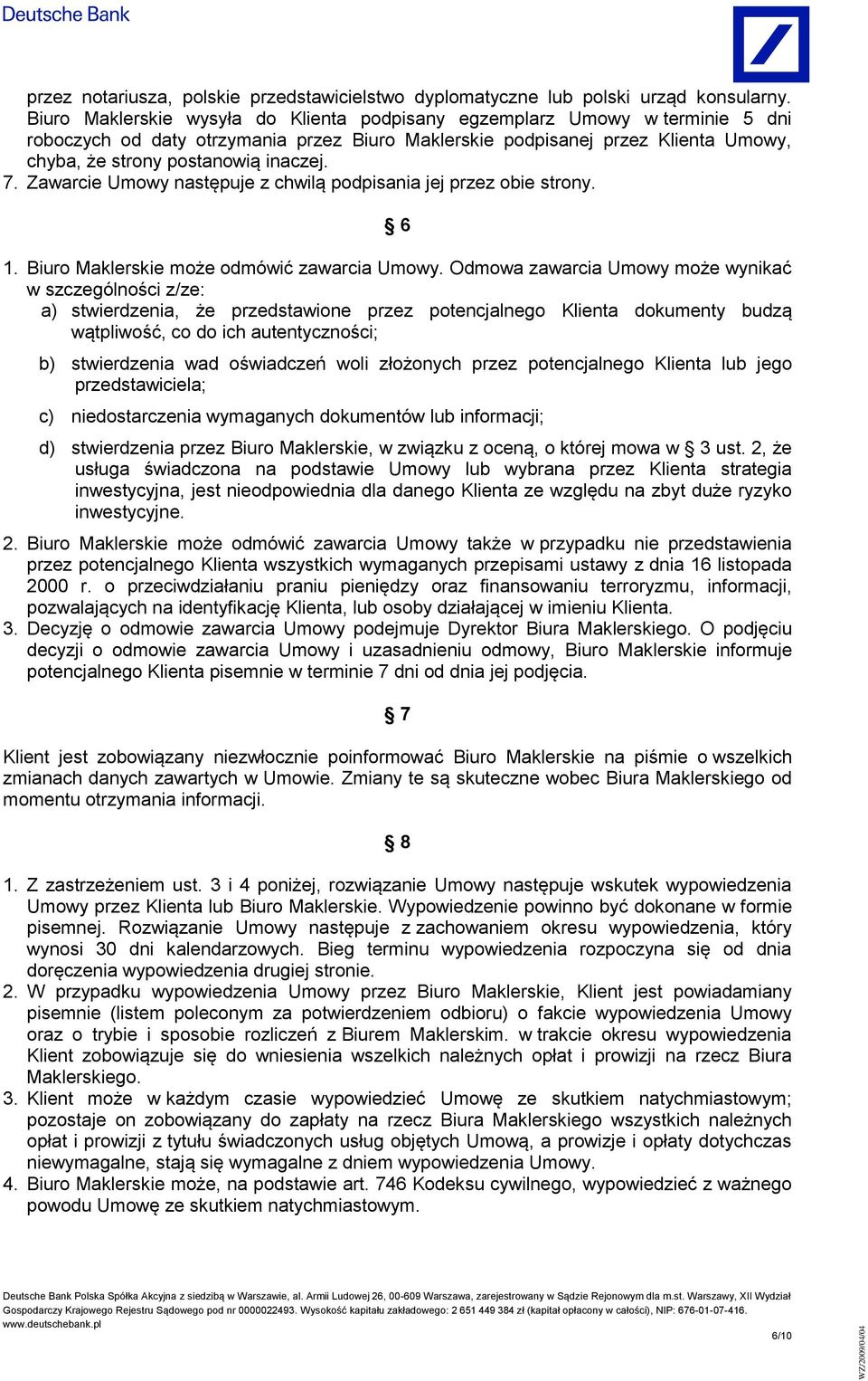 7. Zawarcie Umowy następuje z chwilą podpisania jej przez obie strony. 6 1. Biuro Maklerskie może odmówić zawarcia Umowy.