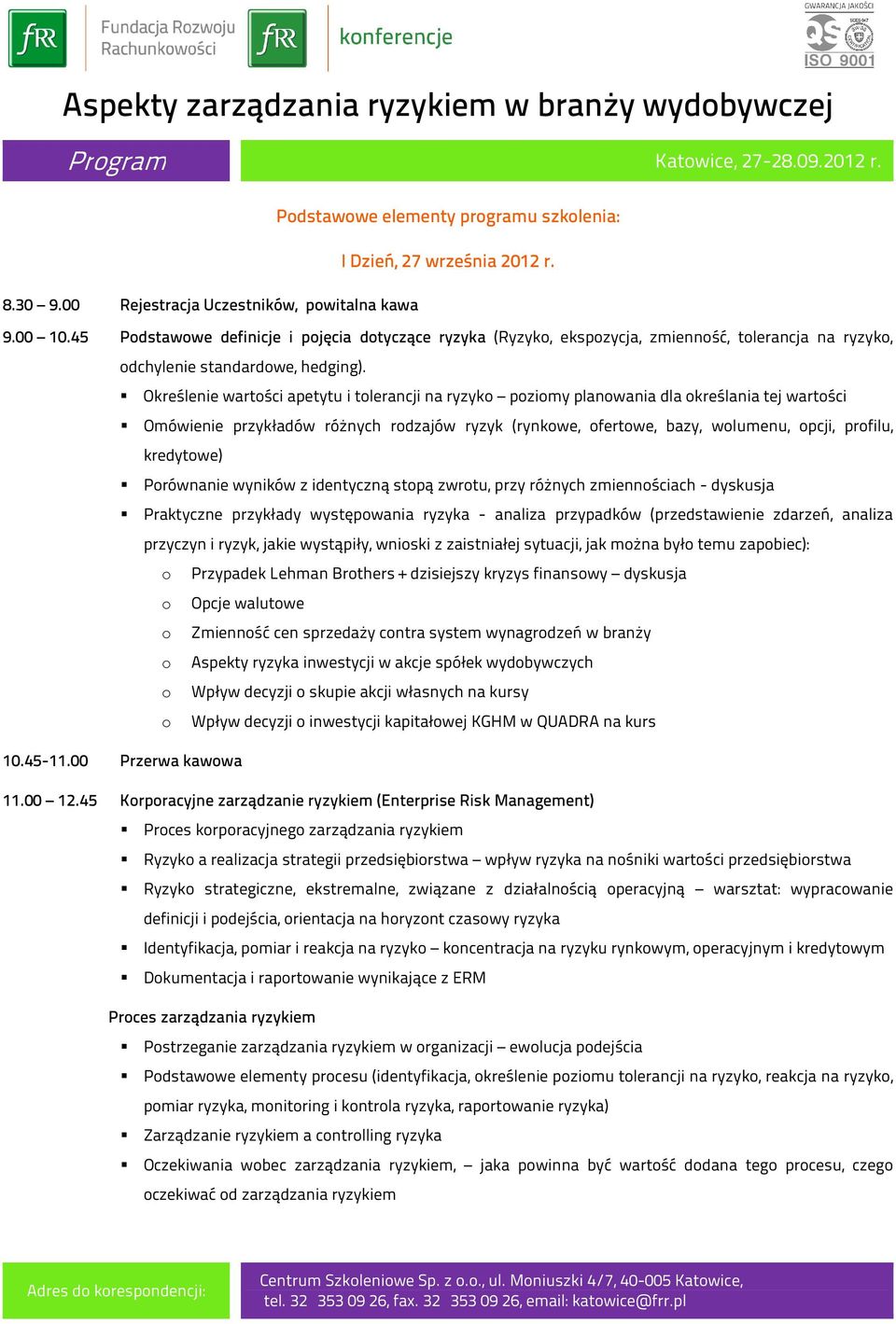 Określenie wartości apetytu i tolerancji na ryzyko poziomy planowania dla określania tej wartości Omówienie przykładów różnych rodzajów ryzyk (rynkowe, ofertowe, bazy, wolumenu, opcji, profilu,