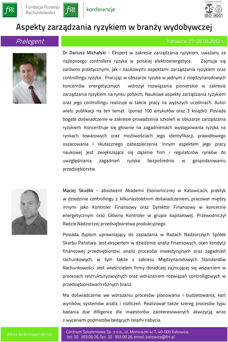 Pracując w obszarze ryzyka w jednym z międzynarodowych koncernów energetycznych wdrożył rozwiązania pionierskie w zakresie zarządzania ryzykiem na rynku polskim.