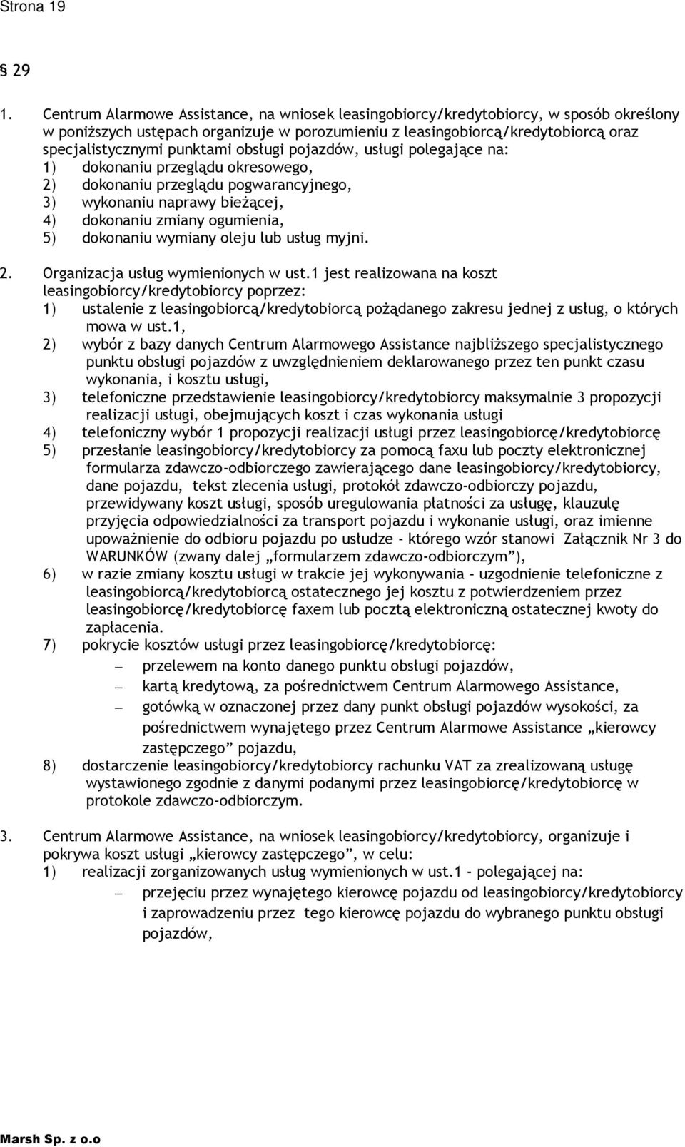 obsługi pojazdów, usługi polegające na: 1) dokonaniu przeglądu okresowego, 2) dokonaniu przeglądu pogwarancyjnego, 3) wykonaniu naprawy bieŝącej, 4) dokonaniu zmiany ogumienia, 5) dokonaniu wymiany