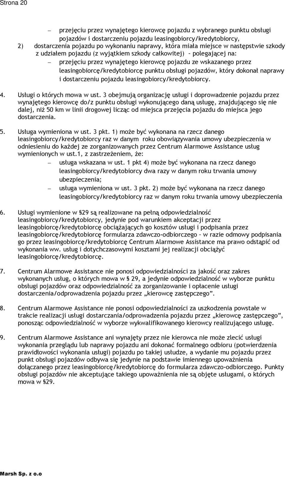 punktu obsługi pojazdów, który dokonał naprawy i dostarczeniu pojazdu leasingobiorcy/kredytobiorcy. 4. Usługi o których mowa w ust.