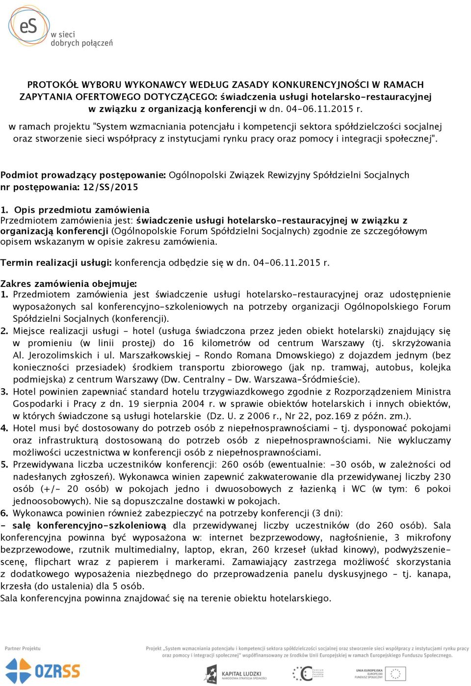 w ramach projektu "System wzmacniania potencjału i kompetencji sektora spółdzielczości socjalnej oraz stworzenie sieci współpracy z instytucjami rynku pracy oraz pomocy i integracji społecznej".