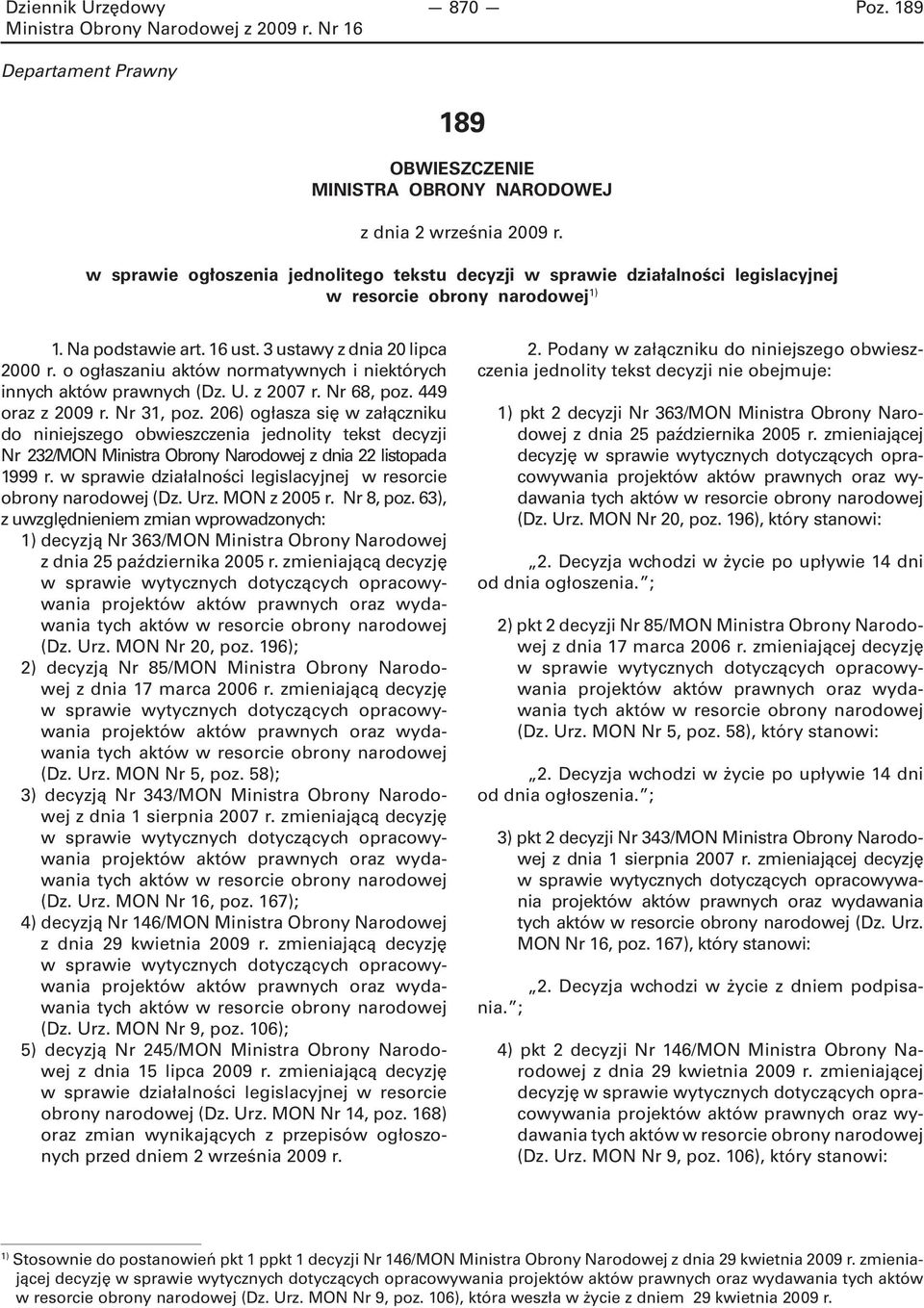 o ogłaszaniu aktów normatywnych i niektórych innych aktów prawnych (Dz. U. z 2007 r. Nr 68, poz. 449 oraz z 2009 r. Nr 31, poz.