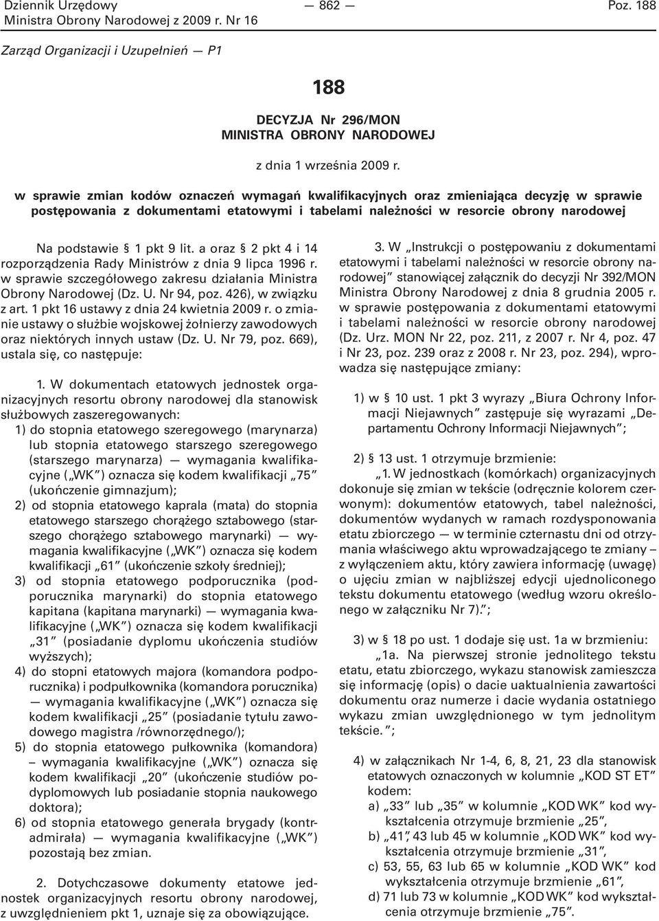 lit. a oraz 2 pkt 4 i 14 rozporządzenia Rady Ministrów z dnia 9 lipca 1996 r. w sprawie szczegółowego zakresu działania Ministra Obrony Narodowej (Dz. U. Nr 94, poz. 426), w związku z art.