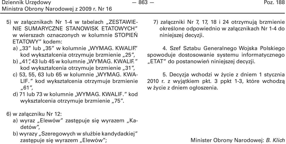 kod wykształcenia otrzymuje brzmienie 61, d) 71 lub 73 w kolumnie WYMAG. KWALIF. kod wykształcenia otrzymuje brzmienie 75.