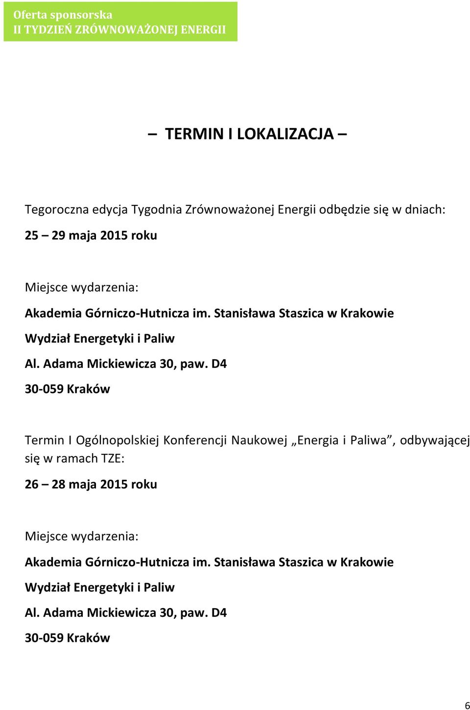 D4 30-059 Kraków Termin I Ogólnopolskiej Konferencji Naukowej Energia i Paliwa, odbywającej się w ramach TZE: 26 28 maja 2015 roku