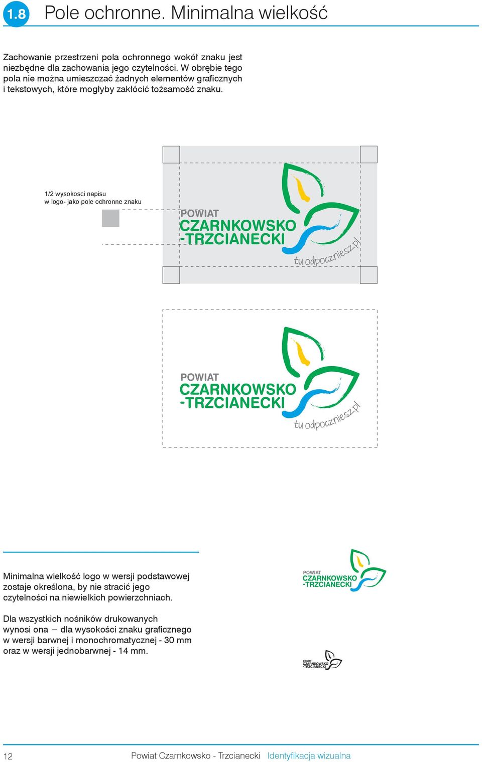 1/2 wysokosci napisu w logo- jako pole ochronne znaku Minimalna wielkość logo w wersji podstawowej zostaje określona, by nie stracić jego czytelności