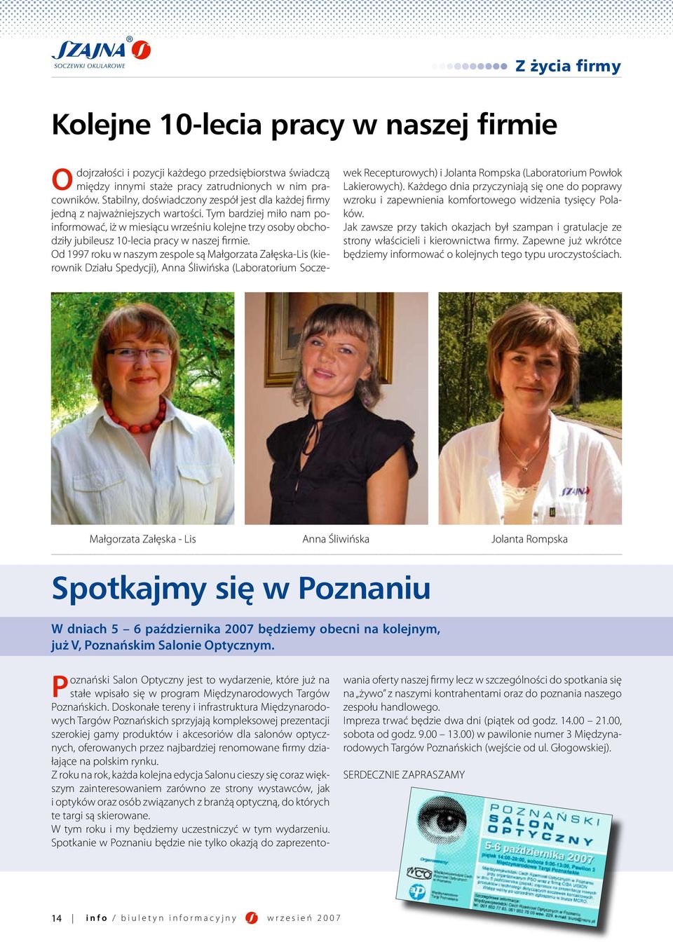 Tym bardziej miło nam poinformować, iż w miesiącu wrześniu kolejne trzy osoby obchodziły jubileusz 10-lecia pracy w naszej firmie.