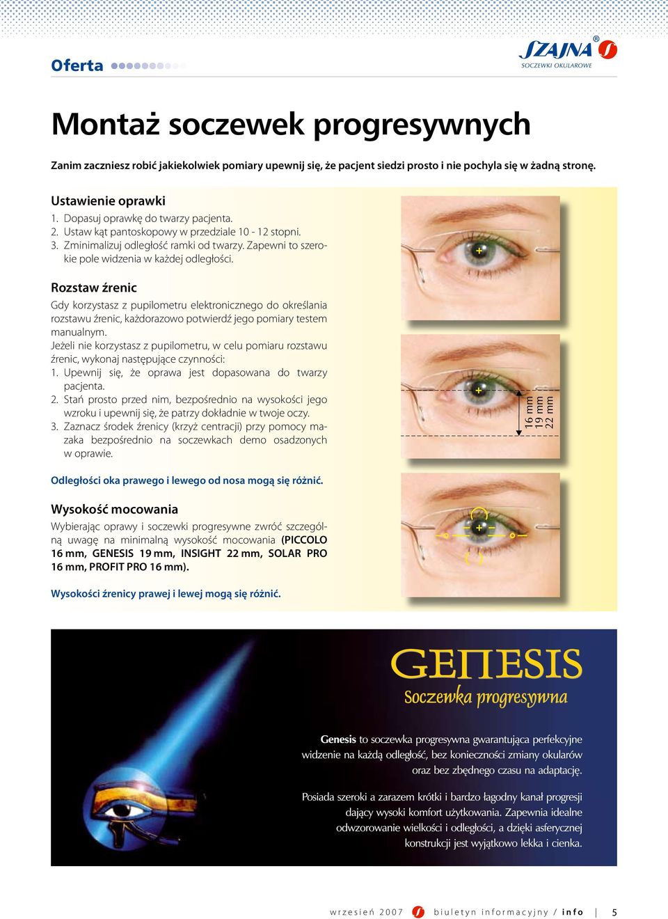 Rozstaw źrenic Gdy korzystasz z pupilometru elektronicznego do określania rozstawu źrenic, każdorazowo potwierdź jego pomiary testem manualnym.