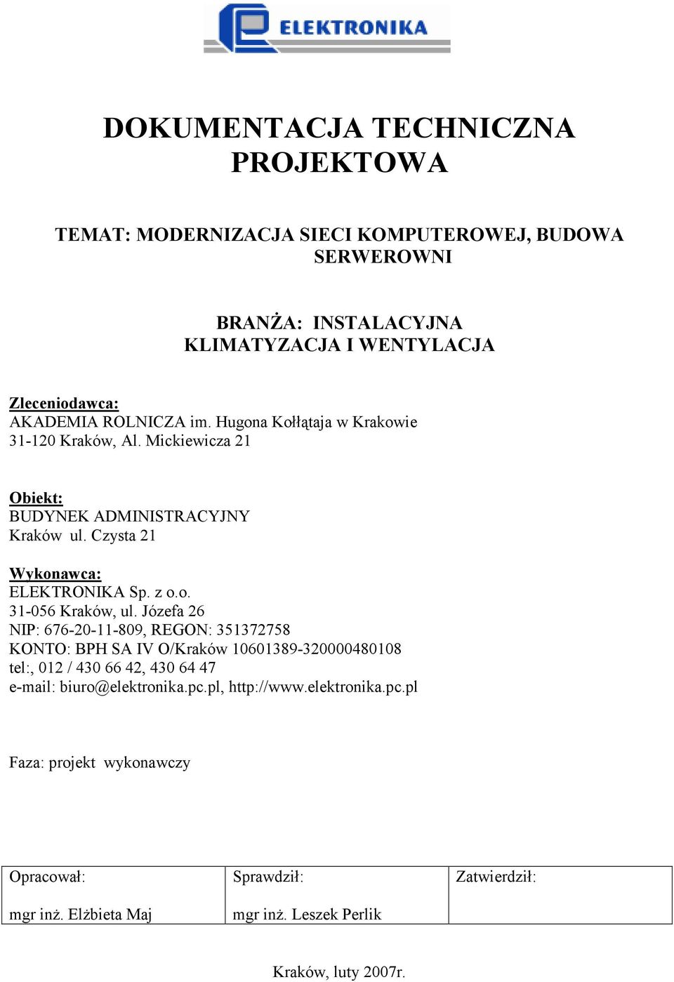 Józefa 26 NIP: 676-20-11-809, REGON: 351372758 KONTO: BPH SA IV O/Kraków 10601389-320000480108 tel:, 012 / 430 66 42, 430 64 47 e-mail: biuro@elektronika.pc.