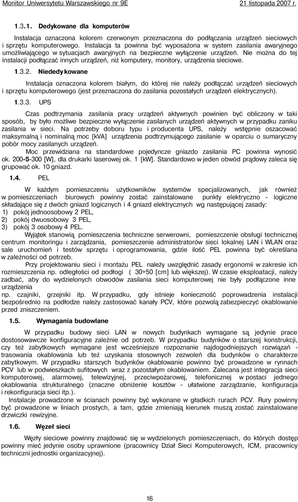 Nie można do tej instalacji podłączać innych urządzeń, niż komputery, monitory, urządzenia sieciowe. 1.3.2.