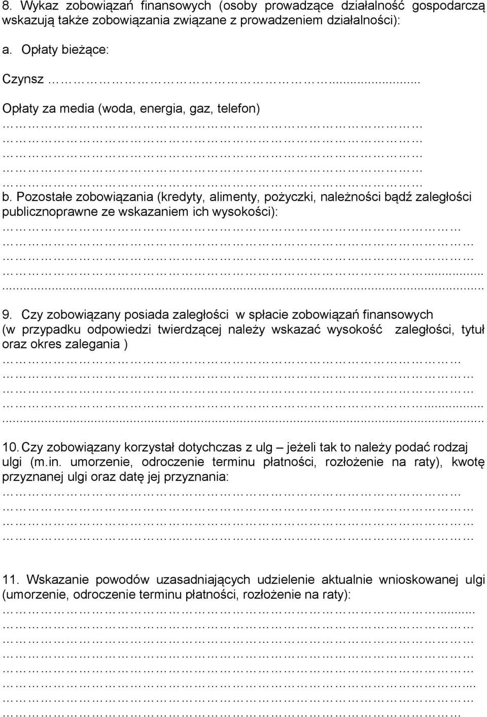 Czy zobowiązany posiada zaległości w spłacie zobowiązań finansowych (w przypadku odpowiedzi twierdzącej należy wskazać wysokość zaległości, tytuł oraz okres zalegania )...... 10.