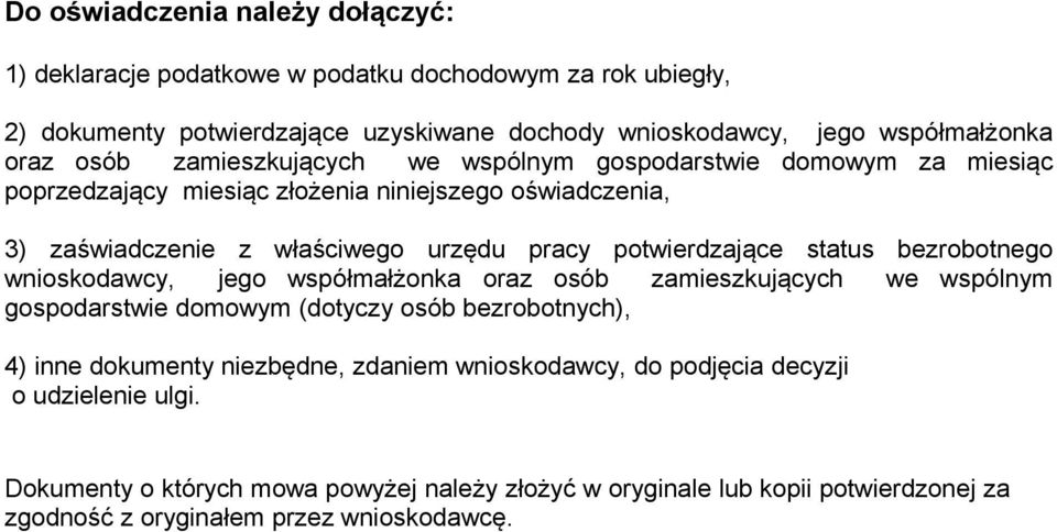 potwierdzające status bezrobotnego wnioskodawcy, jego współmałżonka oraz osób zamieszkujących we wspólnym gospodarstwie domowym (dotyczy osób bezrobotnych), 4) inne dokumenty