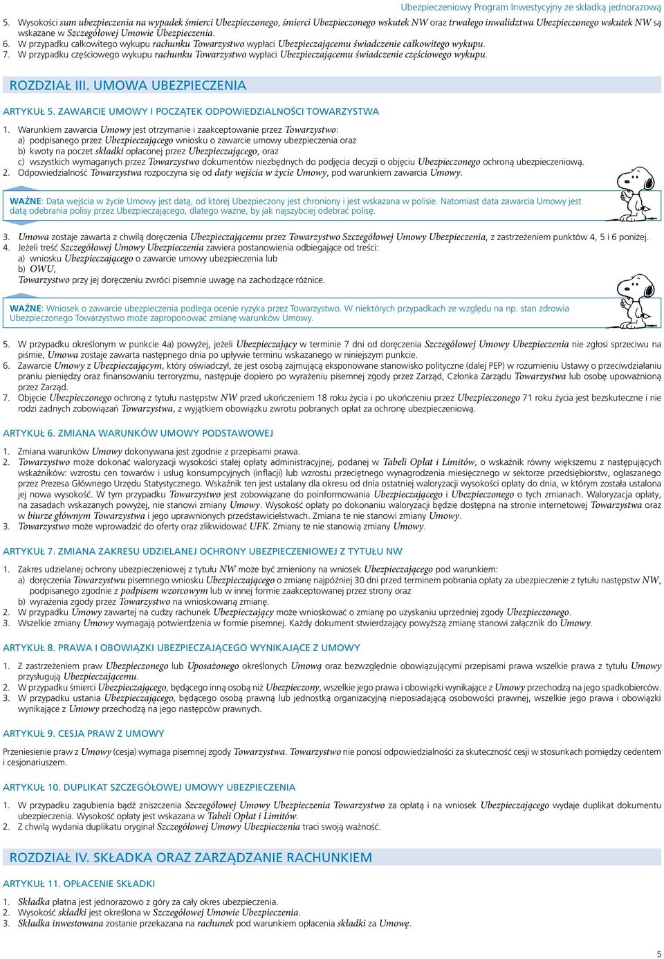 W przypadku częściowego wykupu rachunku Towarzystwo wypłaci Ubezpieczającemu świadczenie częściowego wykupu. ROZDZIAŁ III. UMOWA UBEZPIECZENIA ARTYKUŁ 5.