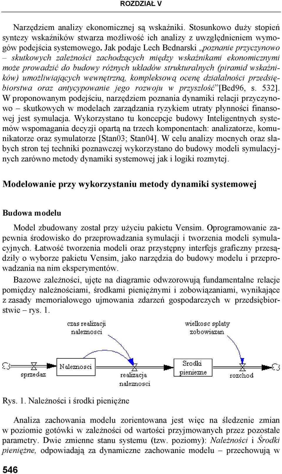 umoŝliwiających wewnętrzną, kompleksową ocenę działalności przedsiębiorstwa oraz antycypowanie jego rozwoju w przyszłość [Bed96, s. 532].