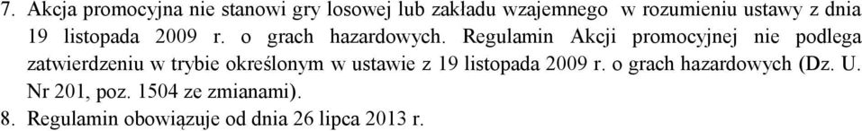 Regulamin Akcji promocyjnej nie podlega zatwierdzeniu w trybie określonym w ustawie z