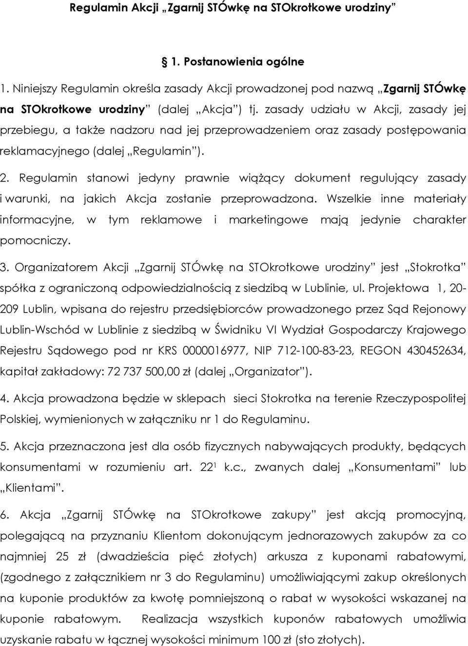 zasady udziału w Akcji, zasady jej przebiegu, a także nadzoru nad jej przeprowadzeniem oraz zasady postępowania reklamacyjnego (dalej Regulamin ). 2.