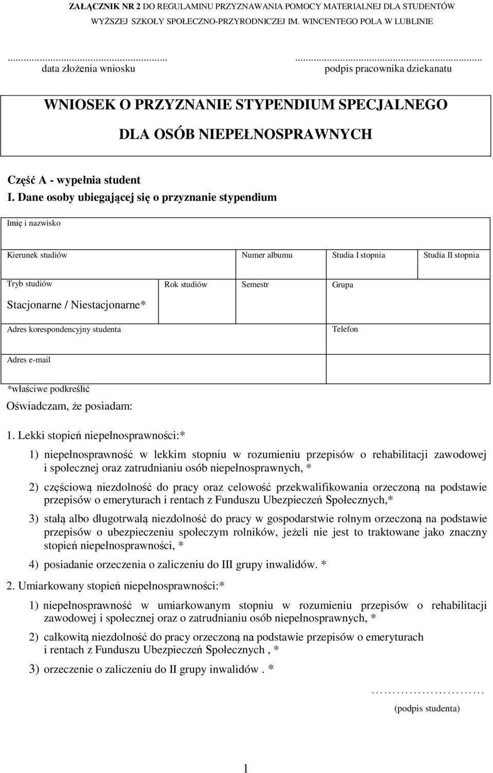 Niestacjonarne* Adres korespondencyjny studenta Telefon Adres e-mail *właściwe podkreślić Oświadczam, że posiadam: 1.