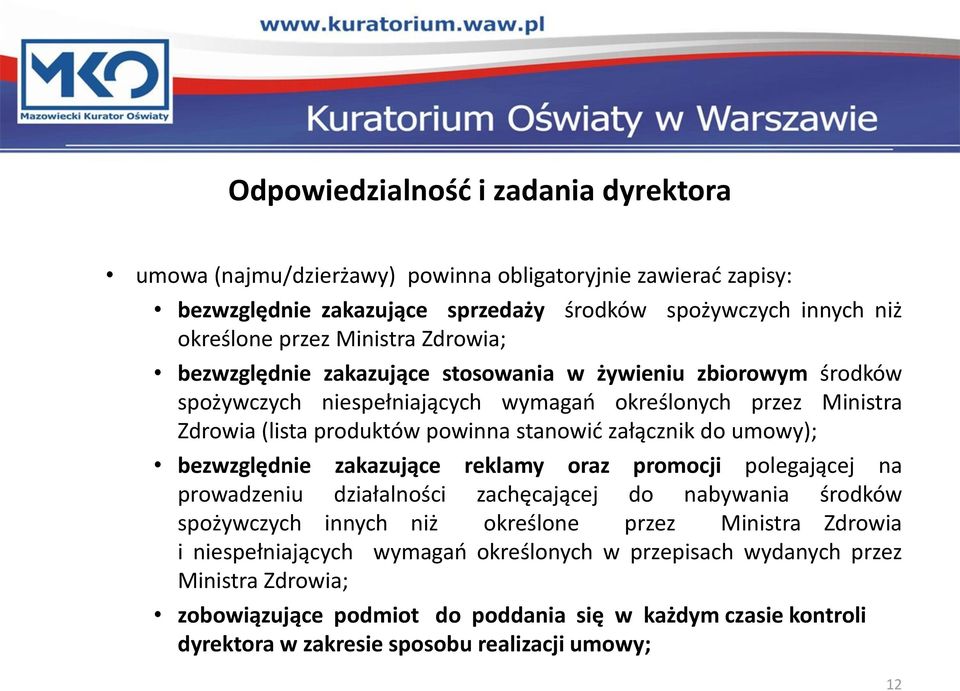 do umowy); bezwzględnie zakazujące reklamy oraz promocji polegającej na prowadzeniu działalności zachęcającej do nabywania środków spożywczych innych niż określone przez Ministra Zdrowia i